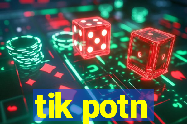 tik potn